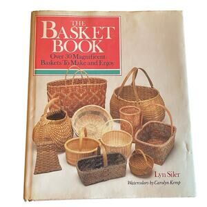 The Basket Book by Lyn Siler and Carolyn Kemp 30 Baskets to Make and Enjoy 1988